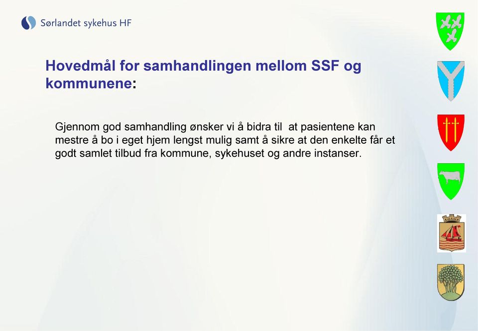 å bo i eget hjem lengst mulig samt å sikre at den enkelte får