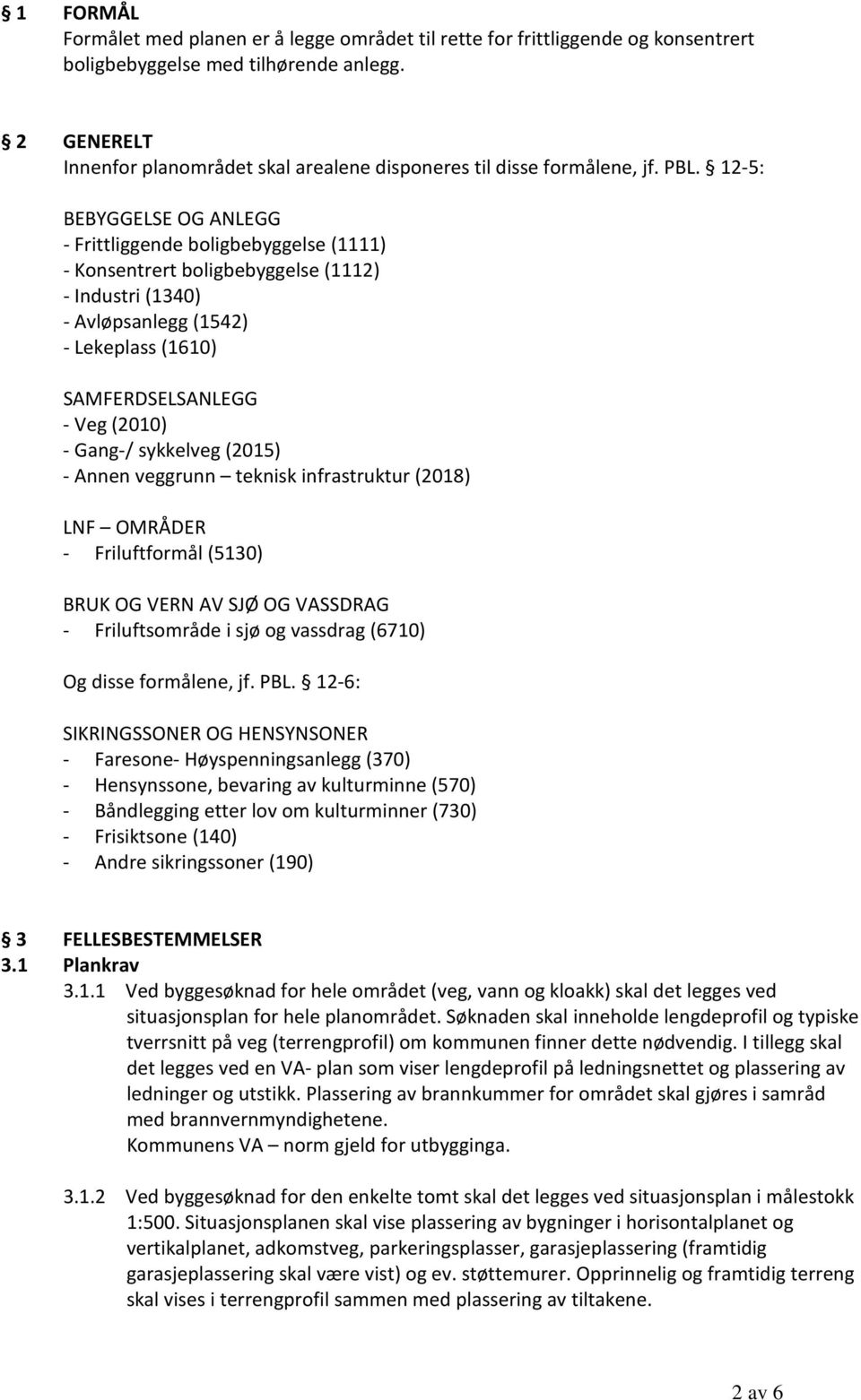 12-5: BEBYGGELSE OG ANLEGG - Frittliggende boligbebyggelse (1111) - Konsentrert boligbebyggelse (1112) - Industri (1340) - Avløpsanlegg (1542) - Lekeplass (1610) SAMFERDSELSANLEGG - Veg (2010) -