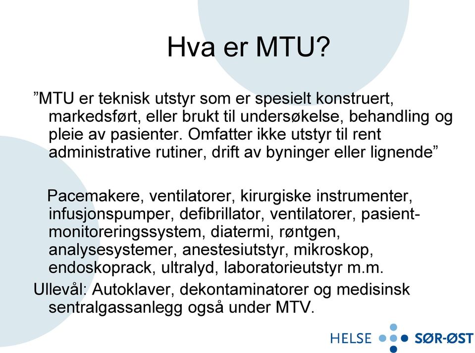 Omfatter ikke utstyr til rent administrative rutiner, drift av byninger eller lignende Pacemakere, ventilatorer, kirurgiske