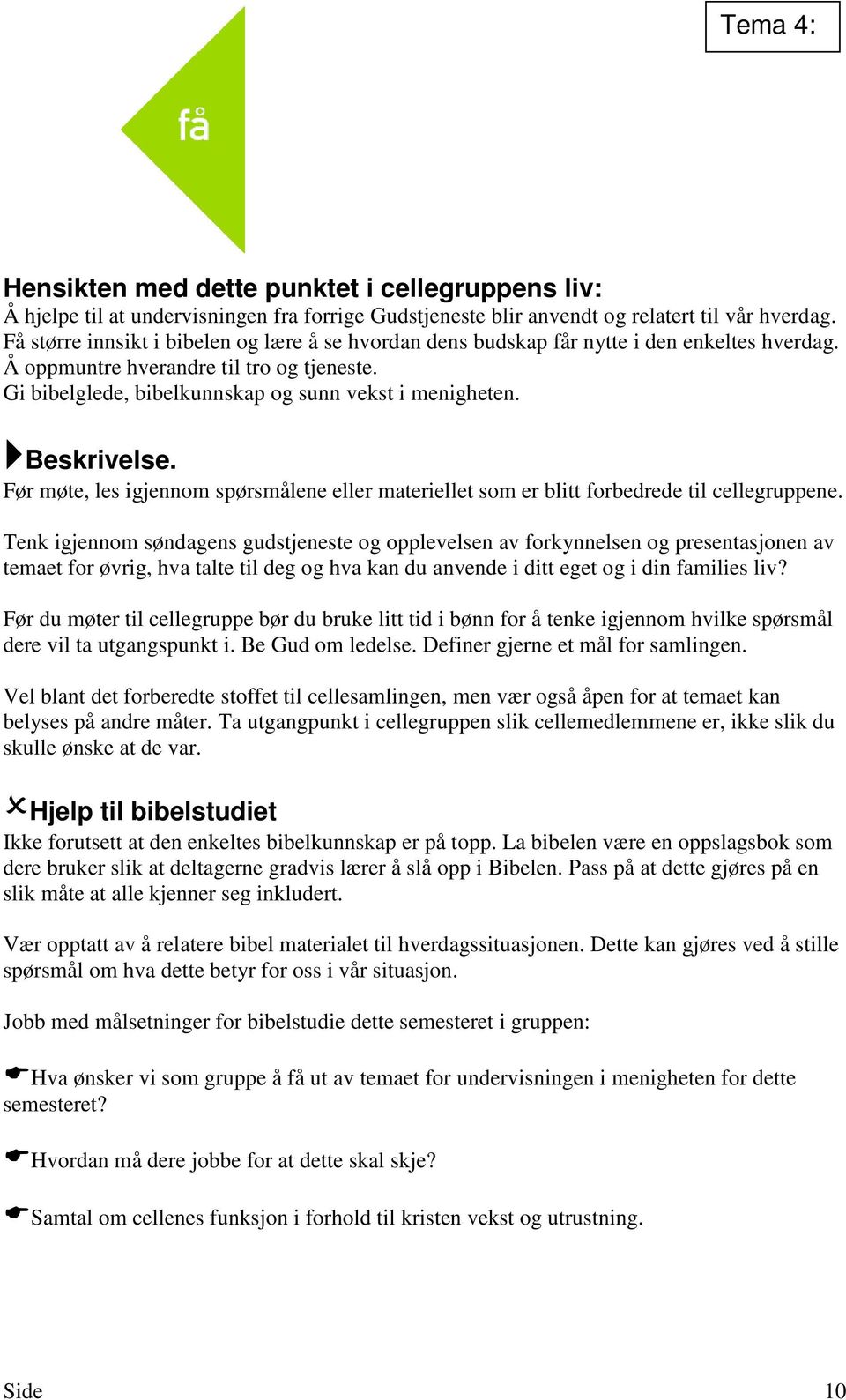 Beskrivelse. Før møte, les igjennom spørsmålene eller materiellet som er blitt forbedrede til cellegruppene.