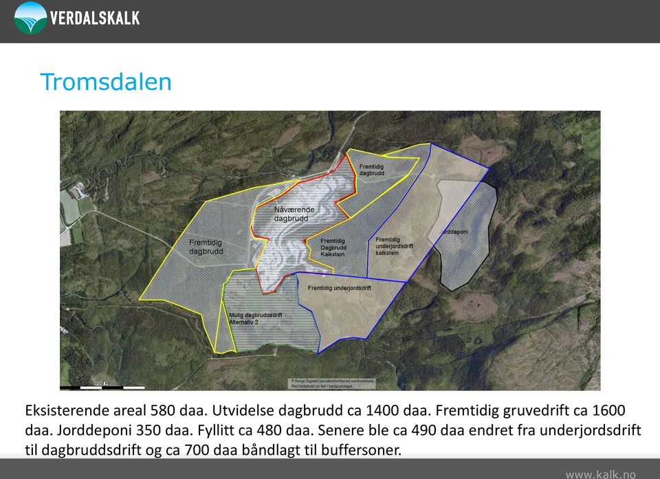 Fremtidig gruvedrift ca 1600 daa. Jorddeponi 350 daa.