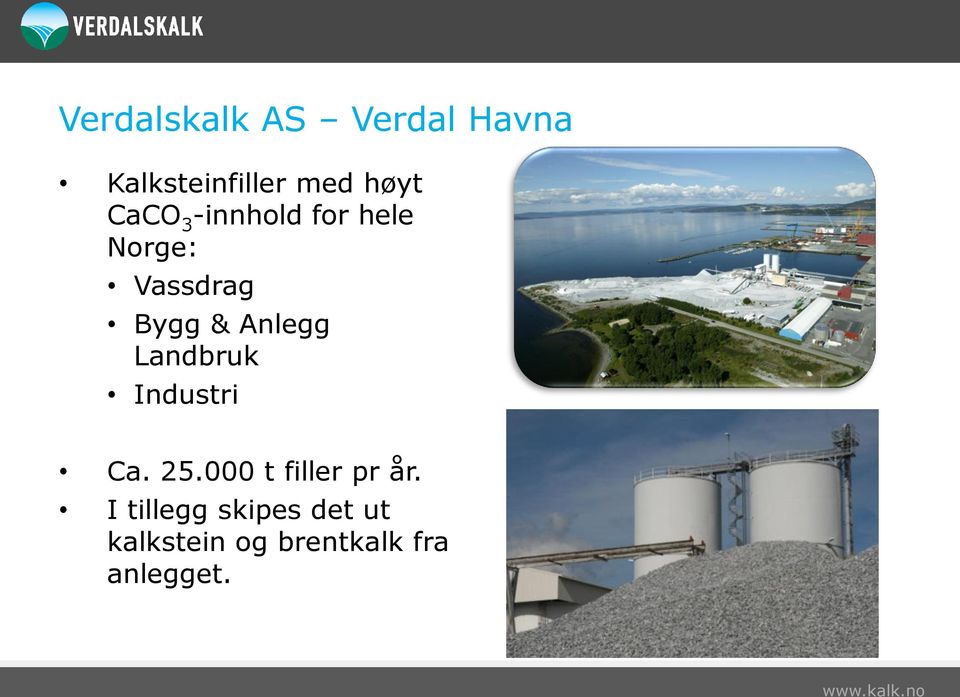 Anlegg Landbruk Industri Ca. 25.000 t filler pr år.