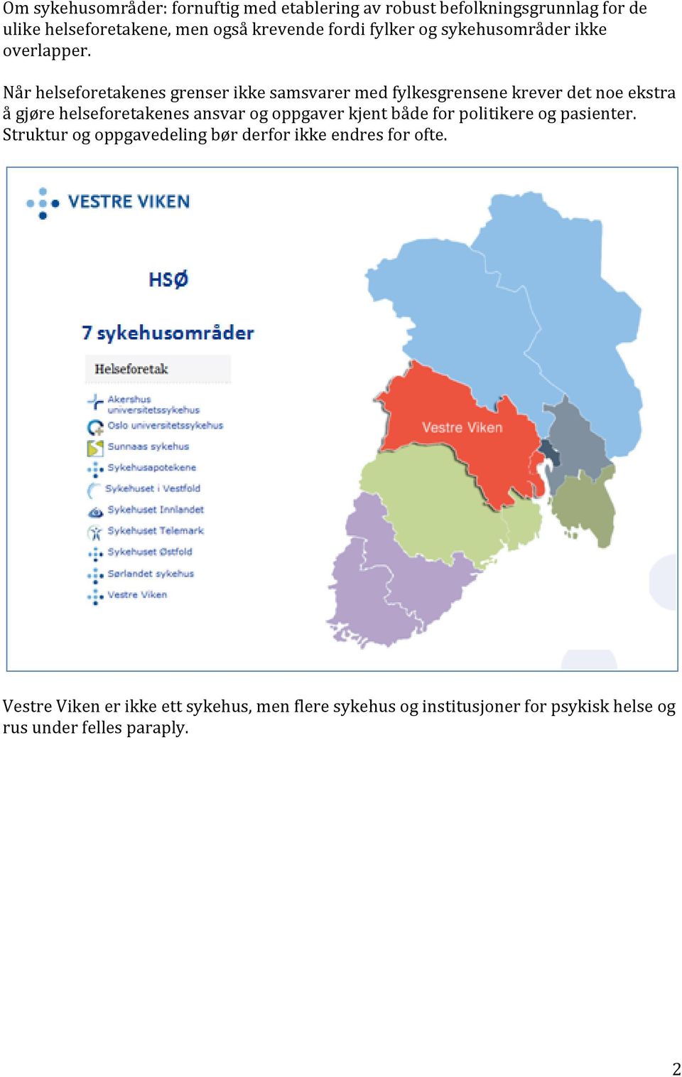 Når helseforetakenes grenser ikke samsvarer med fylkesgrensene krever det noe ekstra å gjøre helseforetakenes ansvar og oppgaver