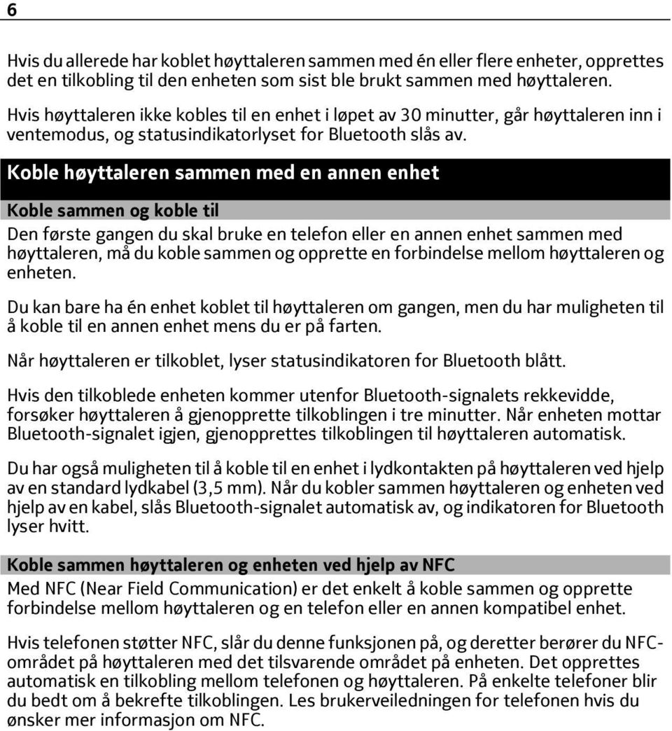 Koble høyttaleren sammen med en annen enhet Koble sammen og koble til Den første gangen du skal bruke en telefon eller en annen enhet sammen med høyttaleren, må du koble sammen og opprette en