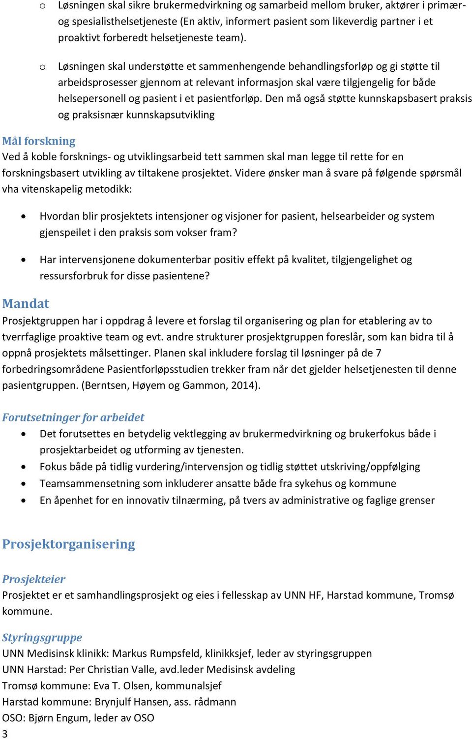 Løsningen skal understøtte et sammenhengende behandlingsforløp og gi støtte til arbeidsprosesser gjennom at relevant informasjon skal være tilgjengelig for både helsepersonell og pasient i et