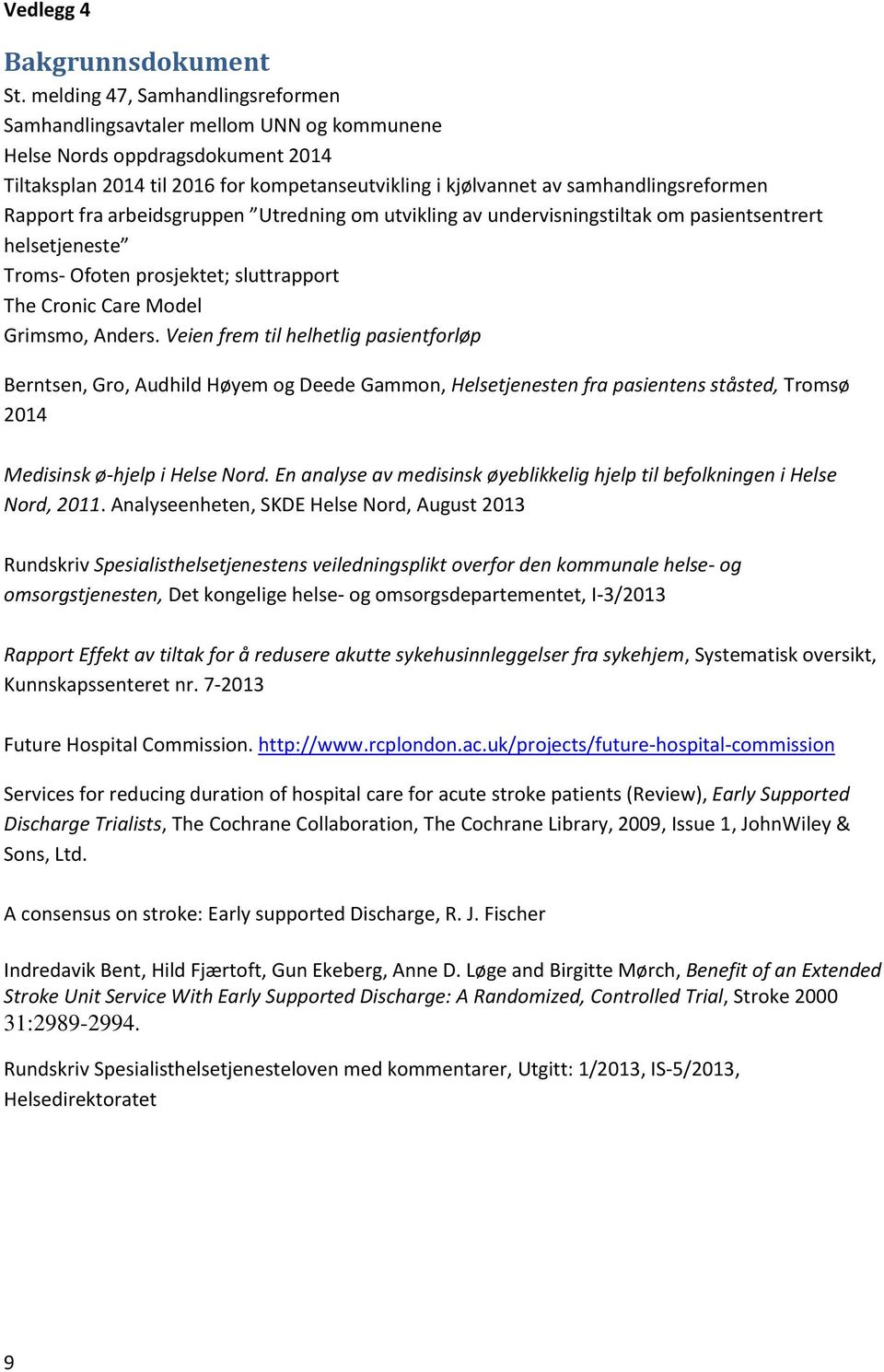 Rapport fra arbeidsgruppen Utredning om utvikling av undervisningstiltak om pasientsentrert helsetjeneste Troms- Ofoten prosjektet; sluttrapport The Cronic Care Model Grimsmo, Anders.