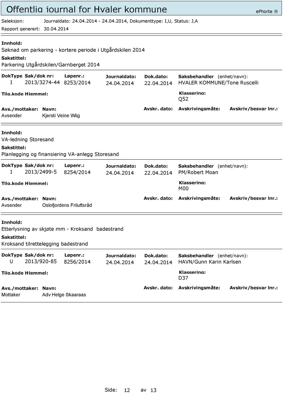 VA-anlegg Storesand 2013/2499-5 8254/2014 PM/Robert Moan M00 Avsender Oslofjordens Friluftsråd Etterlysning av skjøte mm - Kroksand