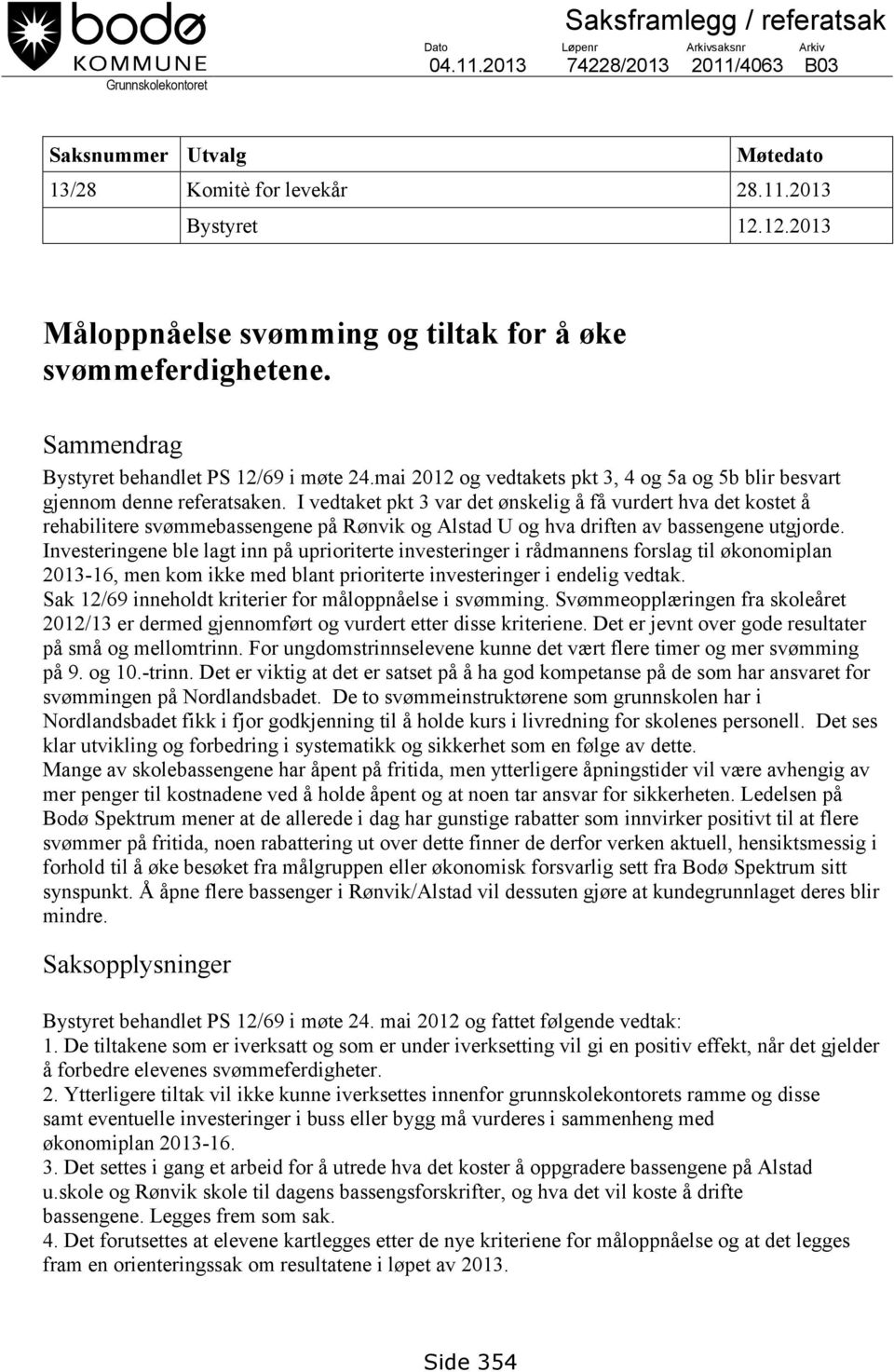 mai 2012 og vedtakets pkt 3, 4 og 5a og 5b blir besvart gjennom denne referatsaken.