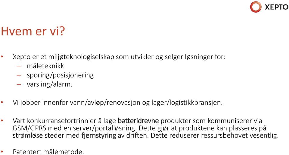 varsling/alarm. Vi jobber innenfor vann/avløp/renovasjon og lager/logistikkbransjen.