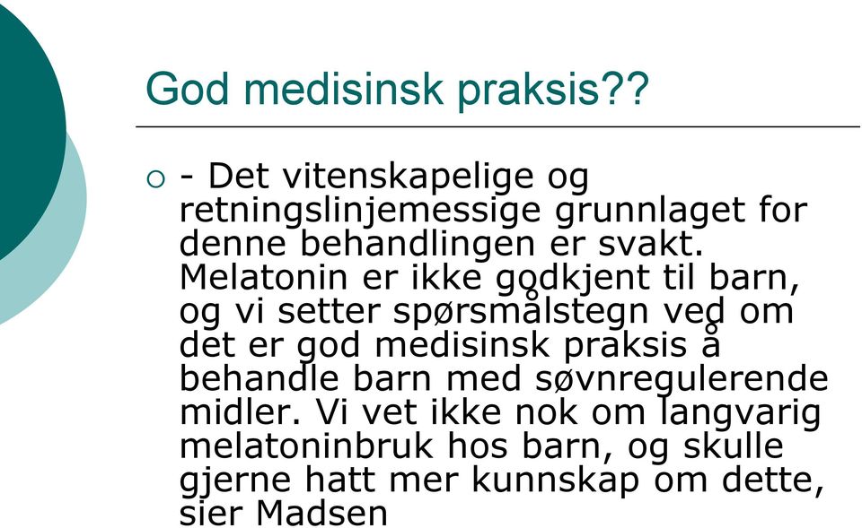 Melatonin er ikke godkjent til barn, og vi setter spørsmålstegn ved om det er god medisinsk