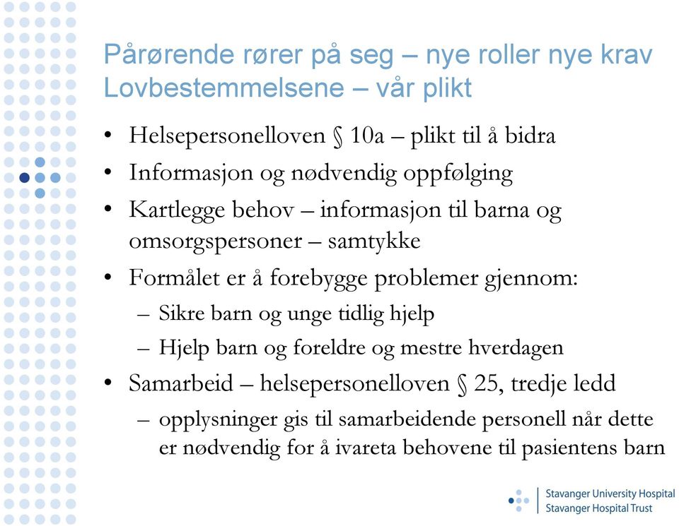 forebygge problemer gjennom: Sikre barn og unge tidlig hjelp Hjelp barn og foreldre og mestre hverdagen Samarbeid