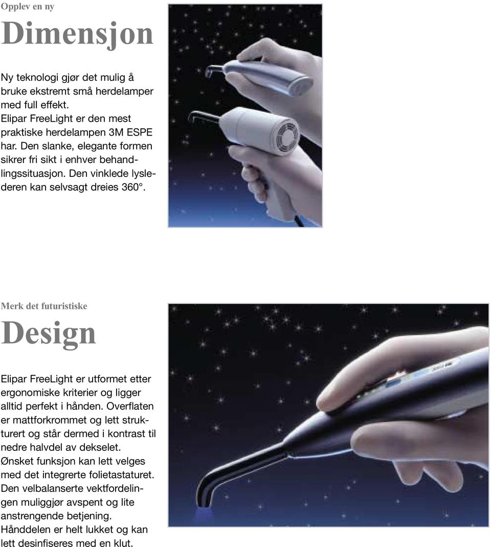 Merk det futuristiske Design Elipar FreeLight er utformet etter ergonomiske kriterier og ligger alltid perfekt i hånden.