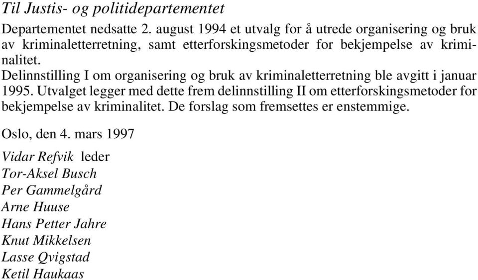 Delinnstilling I om organisering og bruk av kriminaletterretning ble avgitt i januar 1995.