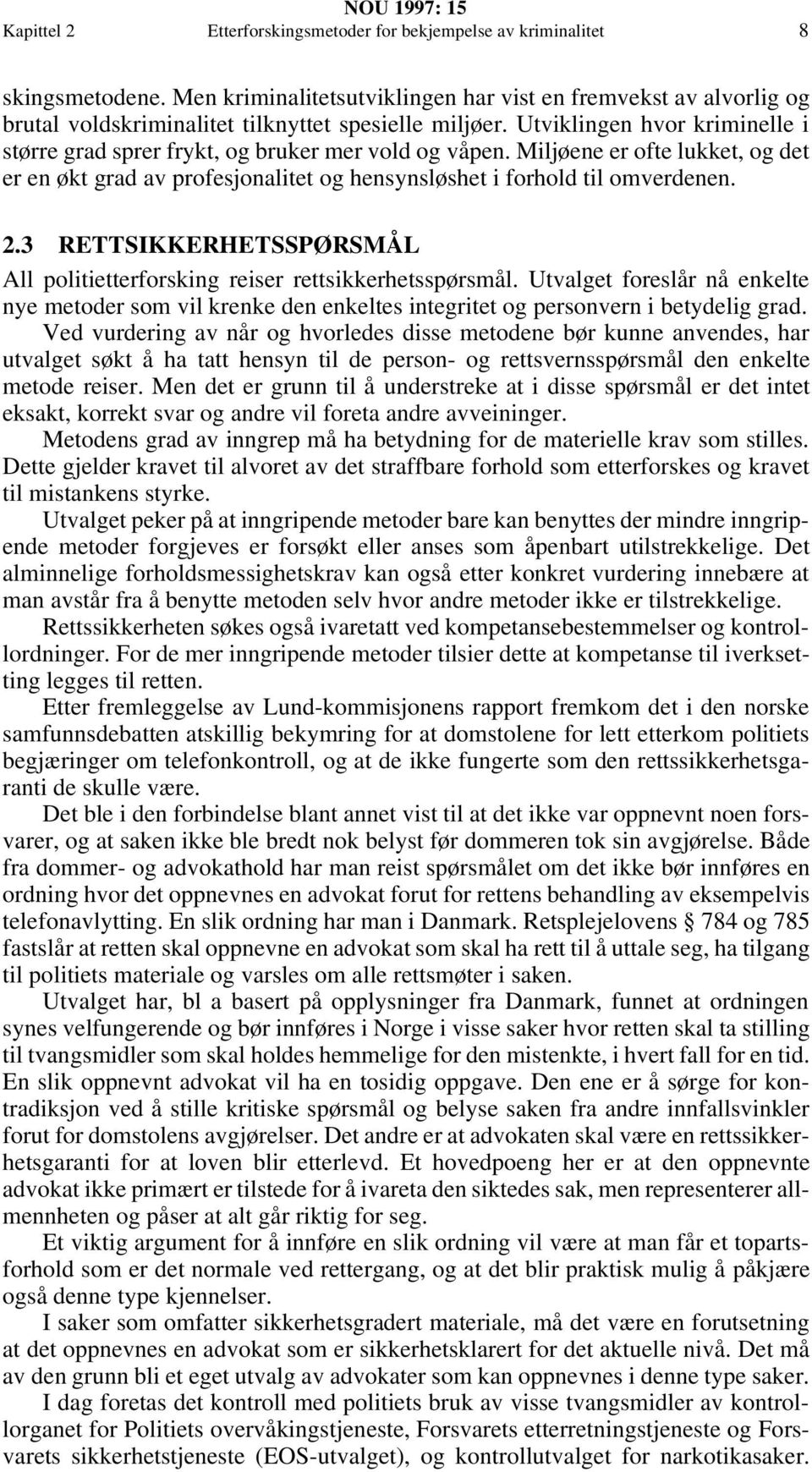 Utviklingen hvor kriminelle i større grad sprer frykt, og bruker mer vold og våpen. Miljøene er ofte lukket, og det er en økt grad av profesjonalitet og hensynsløshet i forhold til omverdenen. 2.