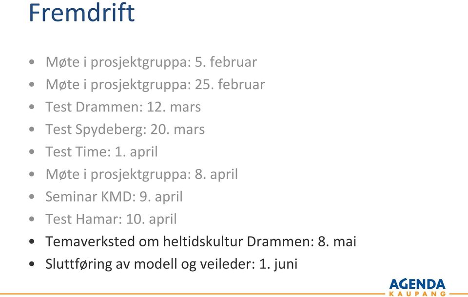 april Møte i prosjektgruppa: 8. april Seminar KMD: 9. april Test Hamar: 10.