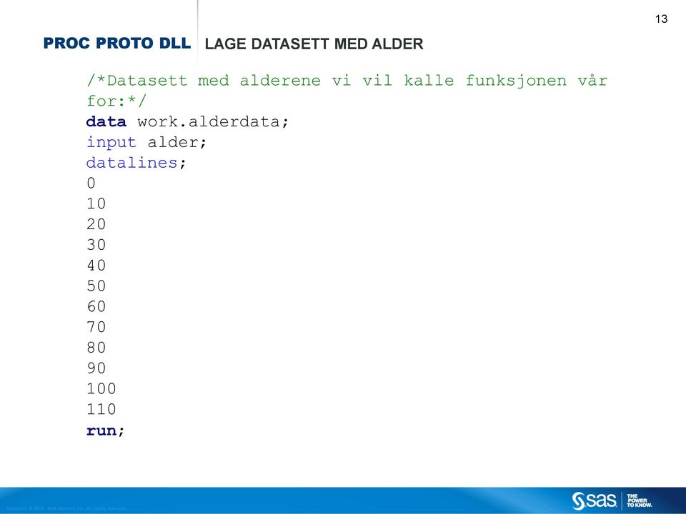 funksjonen vår for:*/ data work.