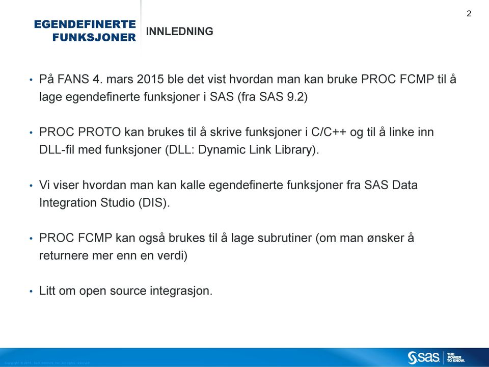 2) PROC PROTO kan brukes til å skrive funksjoner i C/C++ og til å linke inn DLL-fil med funksjoner (DLL: Dynamic Link Library).