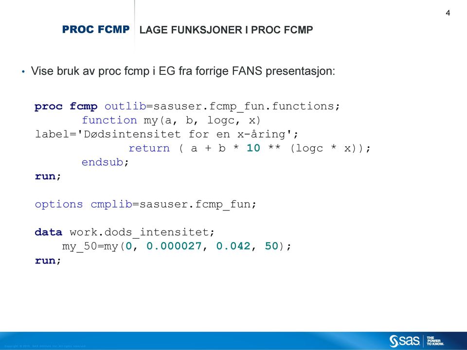 functions; function my(a, b, logc, x) label='dødsintensitet for en x-åring'; return ( a +