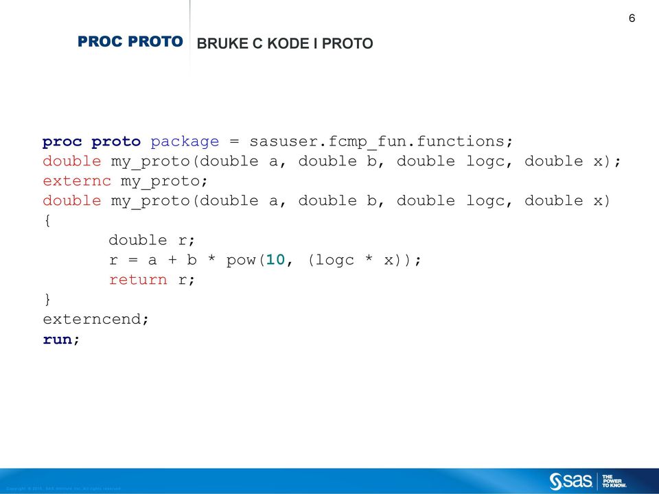 externc my_proto; double my_proto(double a, double b, double logc, double