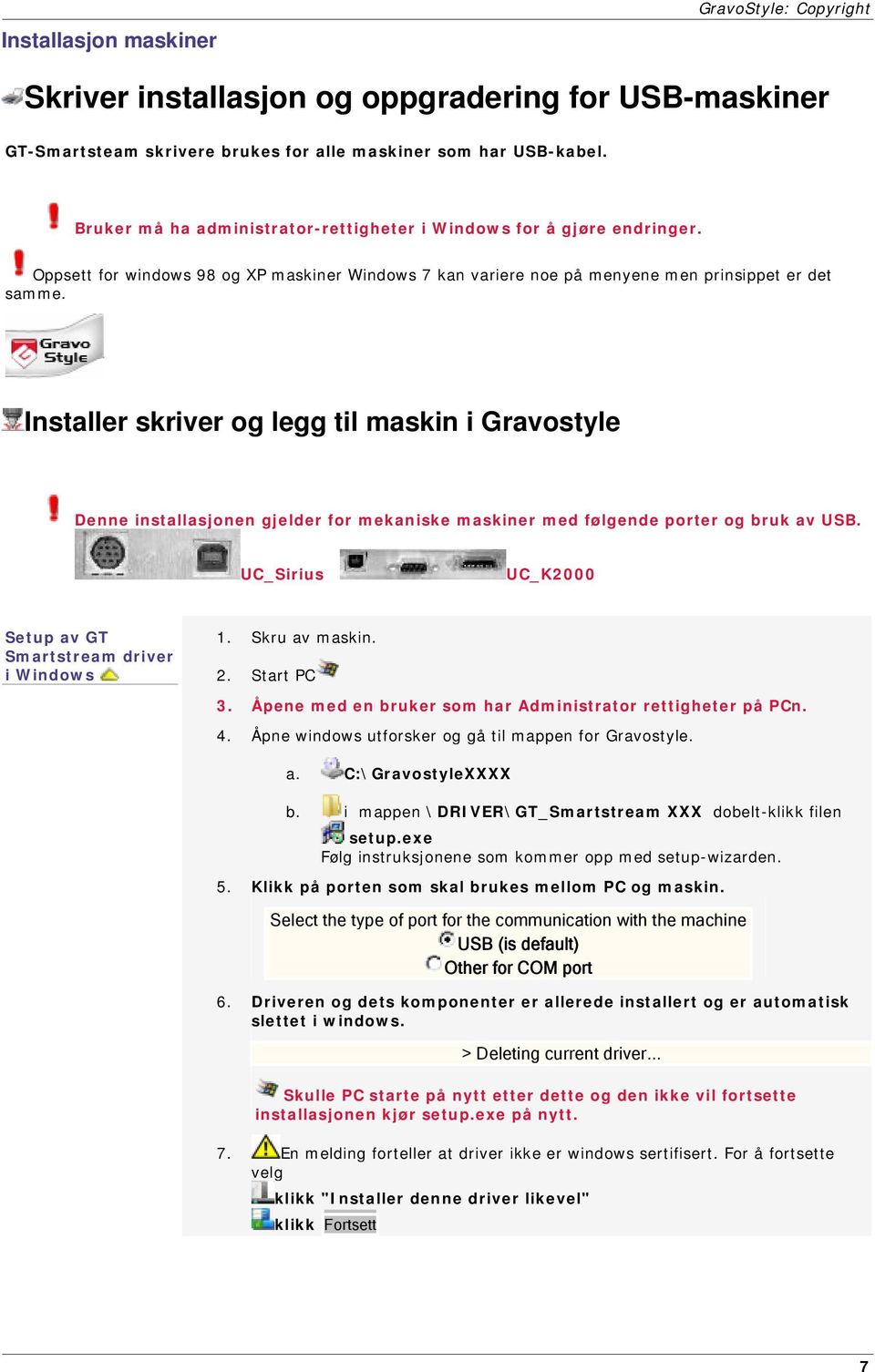 Installer skriver og legg til maskin i Gravostyle Denne installasjonen gjelder for mekaniske maskiner med følgende porter og bruk av USB. UC_Sirius UC_K2000 Setup av GT Smartstream driver i Windows 1.