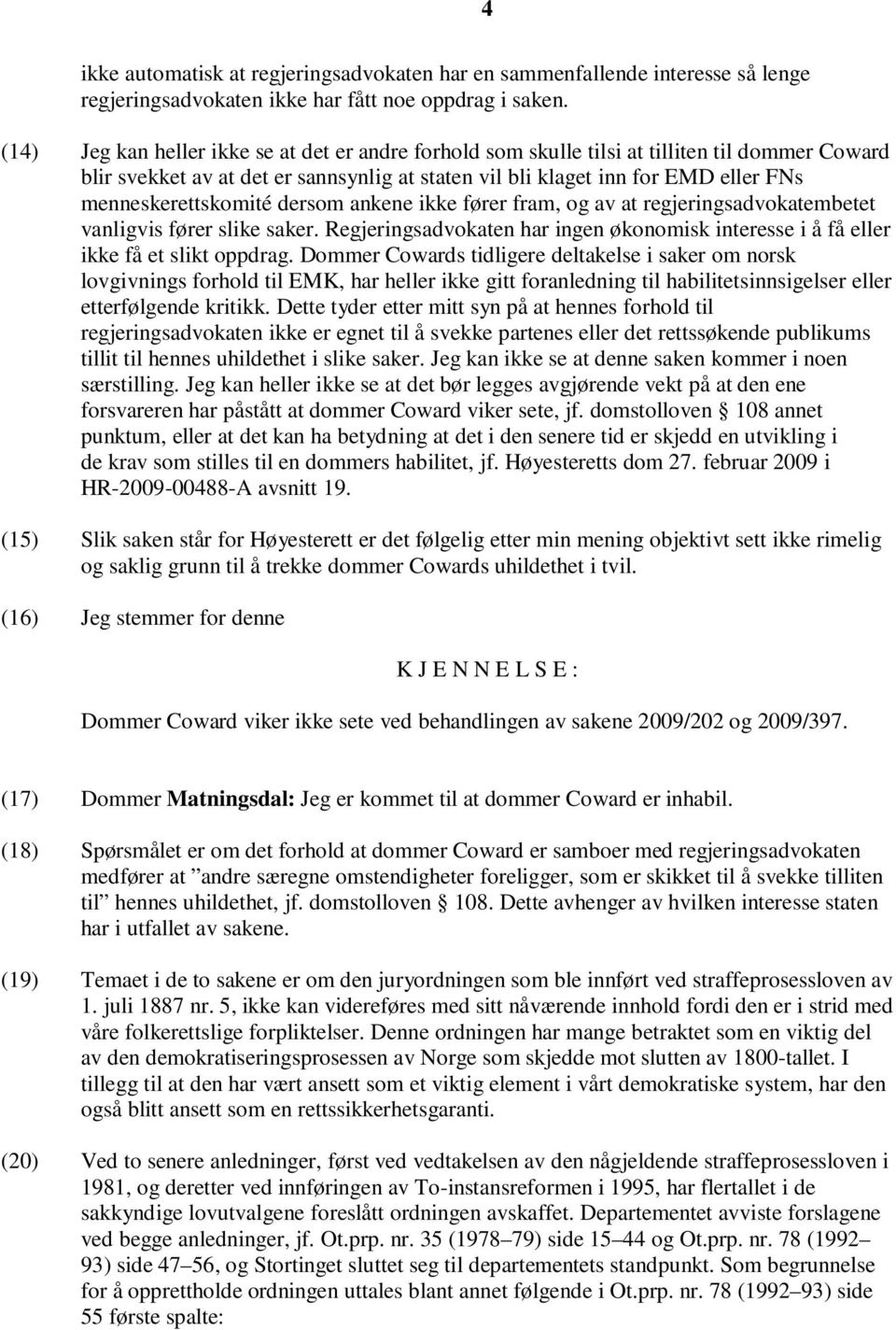 menneskerettskomité dersom ankene ikke fører fram, og av at regjeringsadvokatembetet vanligvis fører slike saker.