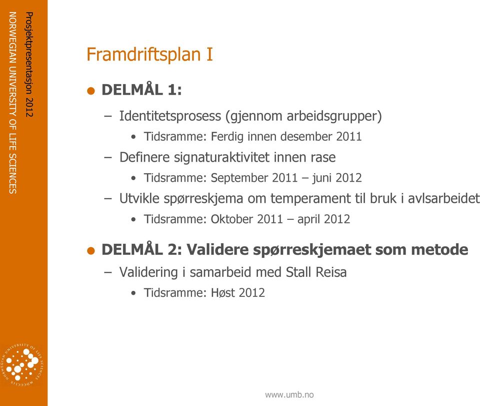 spørreskjema om temperament til bruk i avlsarbeidet Tidsramme: Oktober 2011 april 2012 DELMÅL