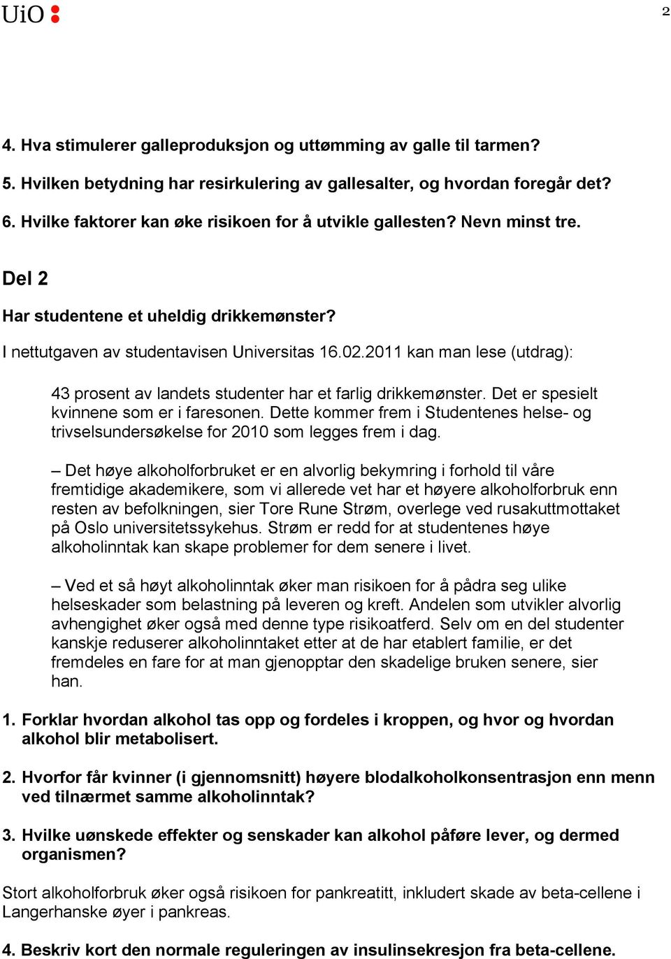 2011 kan man lese (utdrag): 43 prosent av landets studenter har et farlig drikkemønster. Det er spesielt kvinnene som er i faresonen.