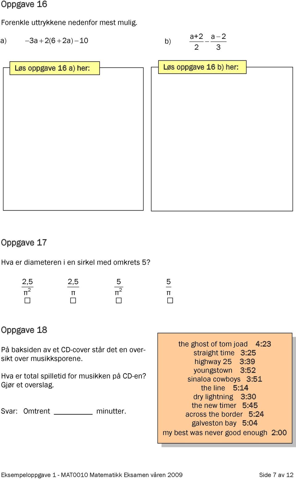 2,5 2,5 5 5 2 π π 2 π π Oppgave 18 På baksiden av et CD-cover står det en oversikt over musikksporene. Hva er total spilletid for musikken på CD-en? Gjør et overslag.