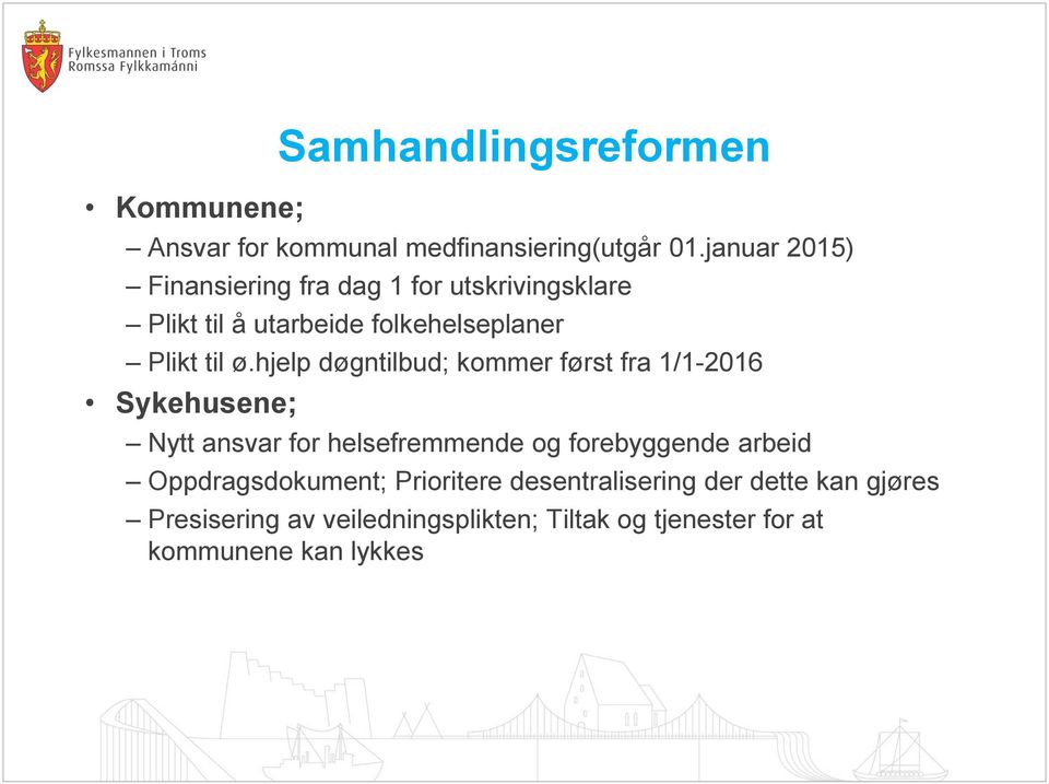 hjelp døgntilbud; kommer først fra 1/1-2016 Sykehusene; Nytt ansvar for helsefremmende og forebyggende arbeid