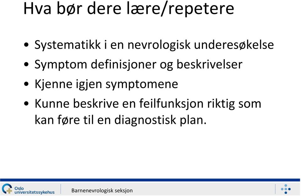 beskrivelser Kjenne igjen symptomene Kunne beskrive