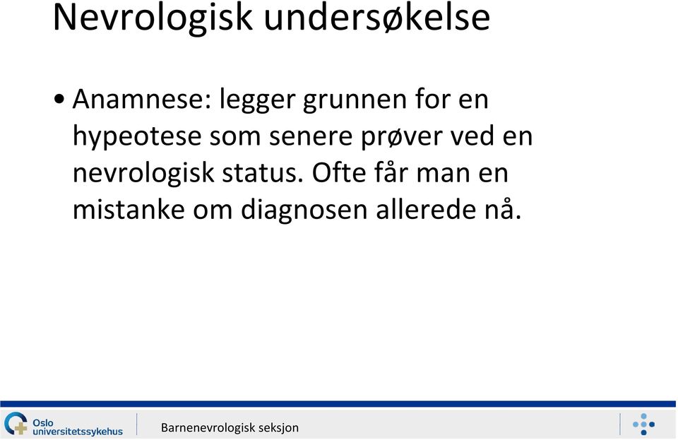 senere prøver ved en nevrologisk status.