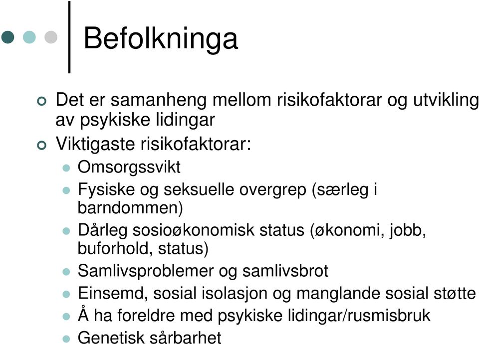 sosioøkonomisk status (økonomi, jobb, buforhold, status) Samlivsproblemer og samlivsbrot Einsemd,