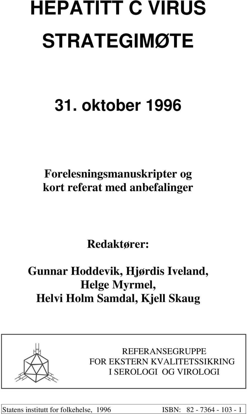 Redaktører: Gunnar Hoddevik, Hjørdis Iveland, Helge Myrmel, Helvi Holm Samdal,