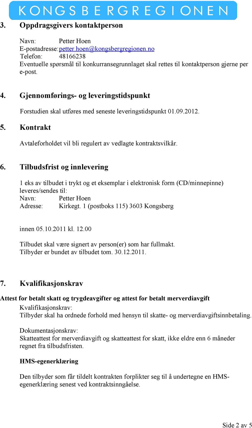 09.2012. 5. Kontrakt Avtaleforholdet vil bli regulert av vedlagte kontraktsvilkår. 6.