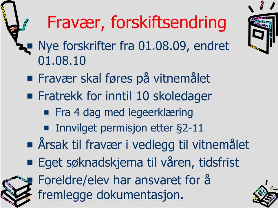 10 Fravær skal føres på vitnemålet Fratrekk for inntil 10 skoledager Fra 4 dag med