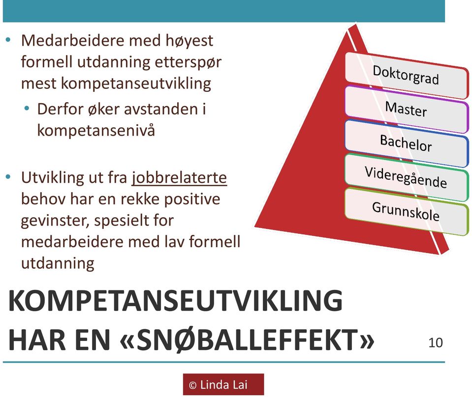 ut fra jobbrelaterte behov har en rekke positive gevinster, spesielt