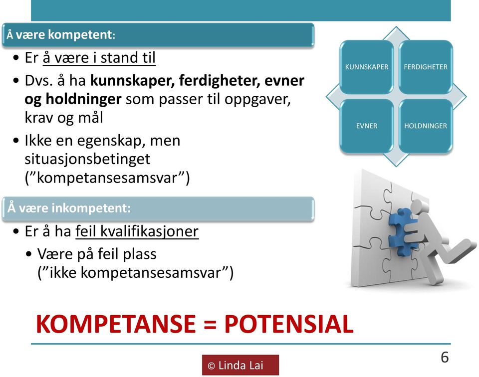 Ikke en egenskap, men situasjonsbetinget ( kompetansesamsvar ) Å være inkompetent: Er å