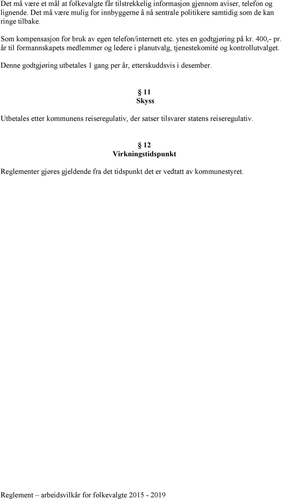 ytes en godtgjøring på kr. 400,- pr. år til formannskapets medlemmer og ledere i planutvalg, tjenestekomité og kontrollutvalget.