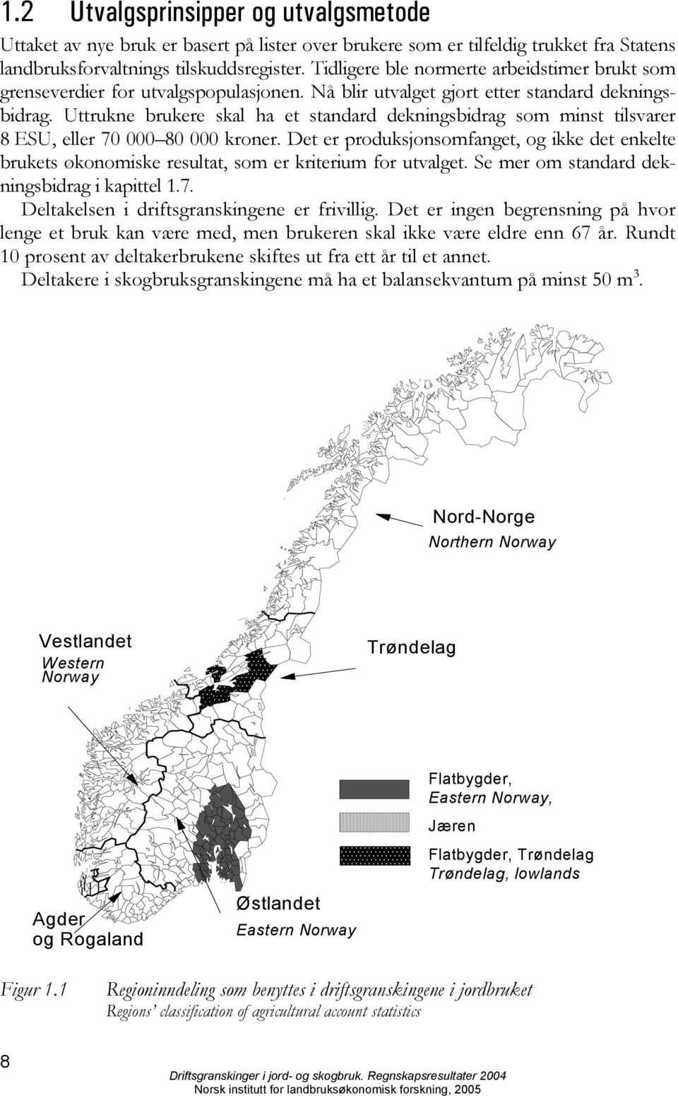 Uttrukne brukere skal ha et standard dekningsbidrag som minst tilsvarer 8 ESU, eller 70 000 80 000 kroner.