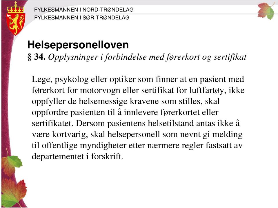 motorvogn eller sertifikat for luftfartøy, ikke oppfyller de helsemessige kravene som stilles, skal oppfordre pasienten til å