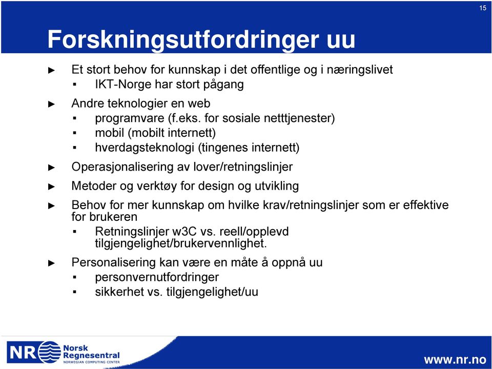 for sosiale netttjenester) mobil (mobilt internett) hverdagsteknologi (tingenes internett) Operasjonalisering av lover/retningslinjer Metoder og