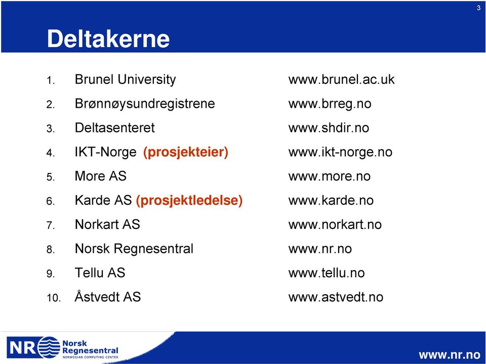 no 5. More AS www.more.no 6. Karde AS (prosjektledelse) www.karde.no 7.