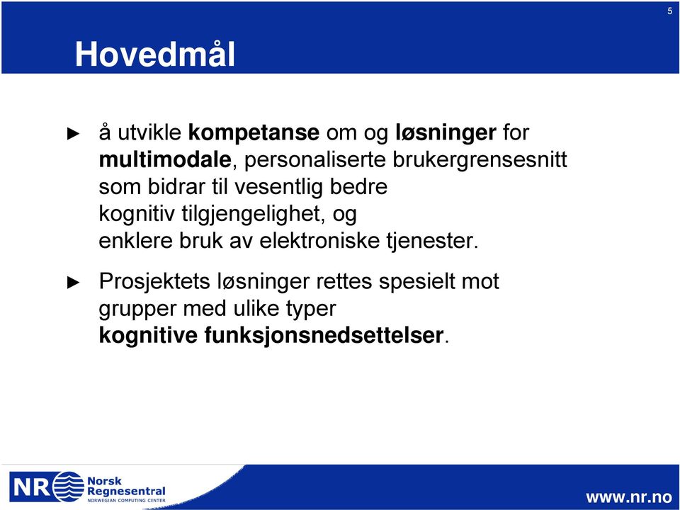 tilgjengelighet, og enklere bruk av elektroniske tjenester.