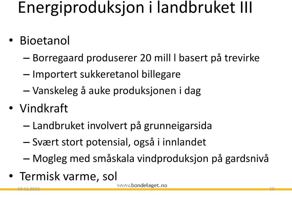 produksjonen i dag Vindkraft Landbruket involvert på grunneigarsida Svært stort