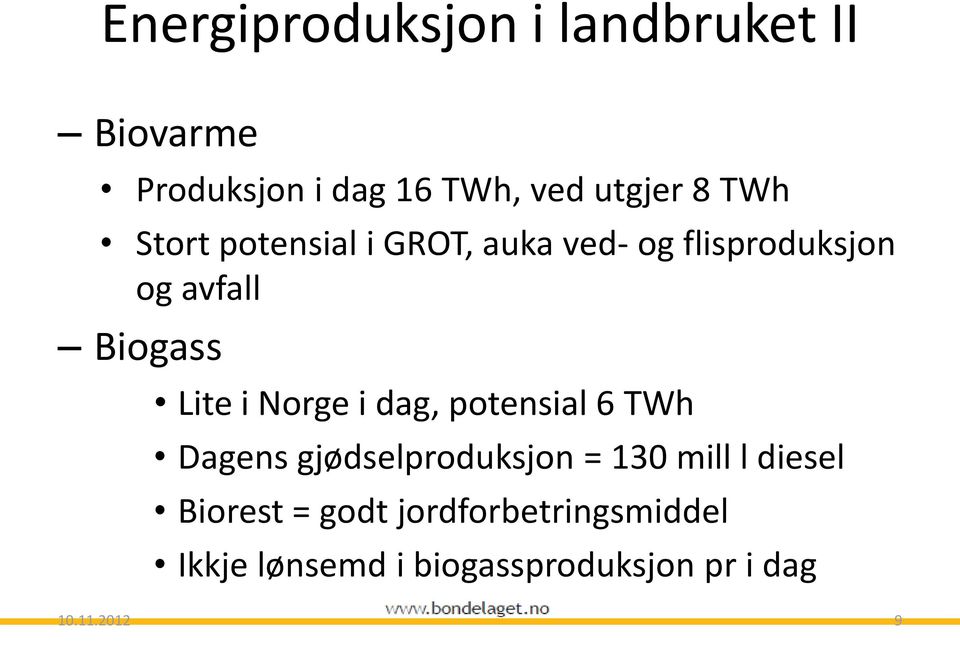 Lite i Norge i dag, potensial 6 TWh Dagens gjødselproduksjon = 130 mill l