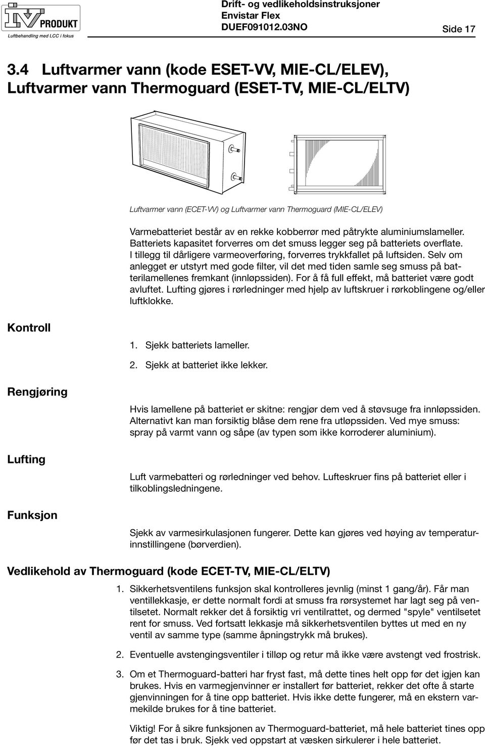 rekke kobberrør med påtrykte aluminiumslameller. Batteriets kapasitet forverres om det smuss legger seg på batteriets overflate.