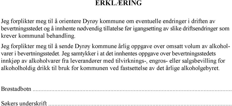Jeg forplikter meg til å sende Dyrøy kommune årlig oppgave over omsatt volum av alkoholvarer i bevertningsstedet.
