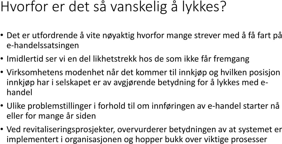 får fremgang Virksomhetens modenhet når det kommer til innkjøp og hvilken posisjon innkjøp har i selskapet er av avgjørende betydning for å lykkes