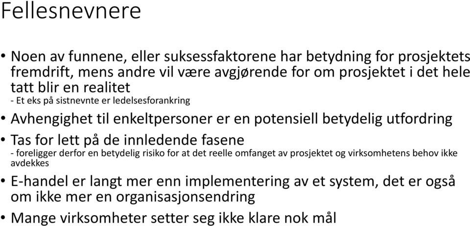 lett på de innledende fasene - foreligger derfor en betydelig risiko for at det reelle omfanget av prosjektet og virksomhetens behov ikke avdekkes