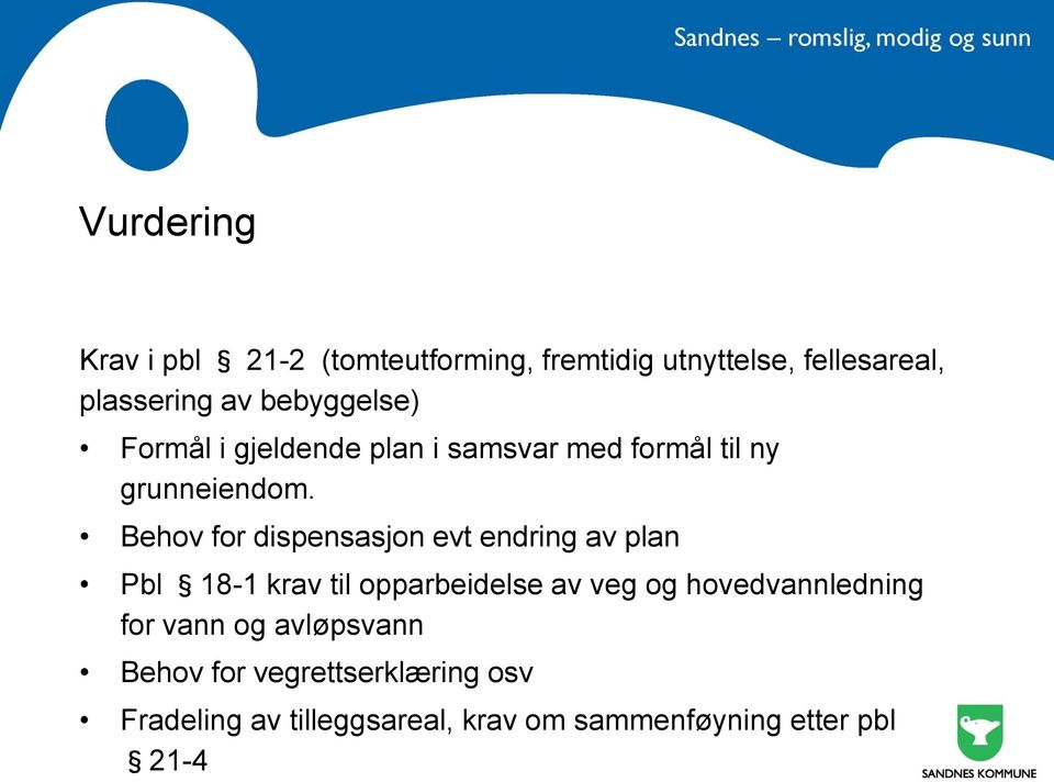 Behov for dispensasjon evt endring av plan Pbl 18-1 krav til opparbeidelse av veg og